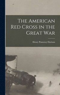 bokomslag The American Red Cross in the Great War