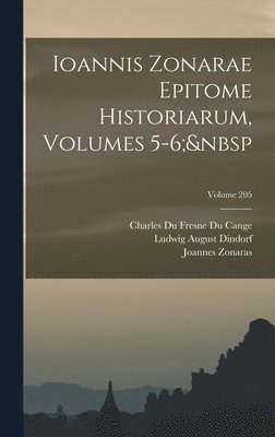 Ludwig August Dindorf, Charles Du Fresne Du Cange, Joannes Zonaras - Ioannis Zonarae Epitome Historiarum, Volumes 5-6; Volume 205, Inbunden