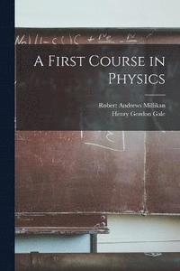 bokomslag A First Course in Physics