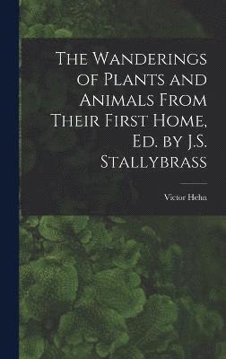The Wanderings of Plants and Animals From Their First Home, Ed. by J.S. Stallybrass 1