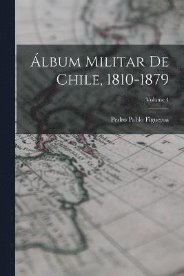 lbum Militar De Chile, 1810-1879; Volume 4 1