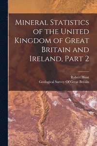 bokomslag Mineral Statistics of the United Kingdom of Great Britain and Ireland, Part 2