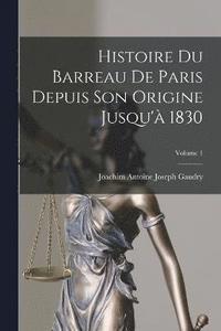 bokomslag Histoire Du Barreau De Paris Depuis Son Origine Jusqu' 1830; Volume 1