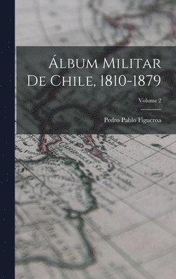 bokomslag lbum Militar De Chile, 1810-1879; Volume 2