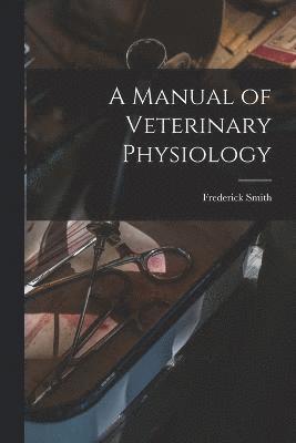 bokomslag A Manual of Veterinary Physiology