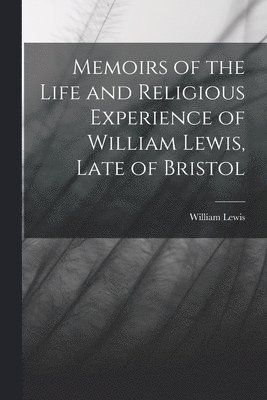 William Lewis - Memoirs of the Life and Religious Experience of William Lewis, Late of Bristol, Häftad