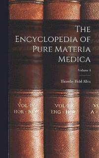 bokomslag The Encyclopedia of Pure Materia Medica; Volume 4