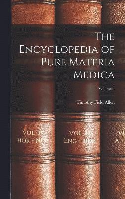 The Encyclopedia of Pure Materia Medica; Volume 4 1