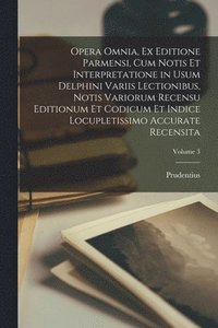 bokomslag Opera Omnia, Ex Editione Parmensi, Cum Notis Et Interpretatione in Usum Delphini Variis Lectionibus, Notis Variorum Recensu Editionum Et Codicum Et Indice Locupletissimo Accurate Recensita; Volume 3