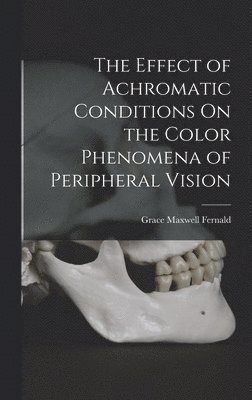 bokomslag Effect of Achromatic Conditions On the Color Phenomena of Peripheral Vision
