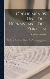 bokomslag Orchomenos und der Herrnstand der Kureten: Ein Beitrag zur ältesten Religions- und Verfassungsgeschichte Griechenlands