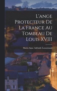 bokomslag L'ange Protecteur De La France Au Tombeau De Louis XVIII
