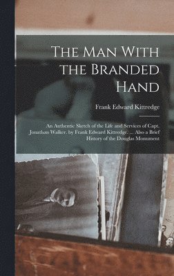 Frank Edward Kittredge - Man With the Branded Hand, Inbunden