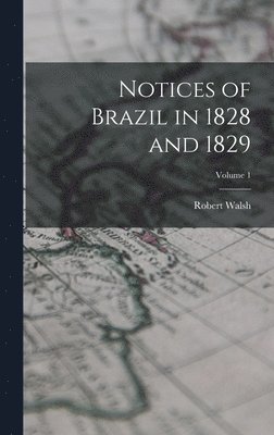 Robert Walsh - Notices of Brazil in 1828 and 1829; Volume 1, Inbunden