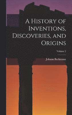 Johann Beckmann - History of Inventions, Discoveries, and Origins; Volume 2, Inbunden