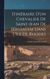 bokomslag Itinraire D'un Chevalier De Saint-Jean De Jrusalem Dans L'le De Rhodes