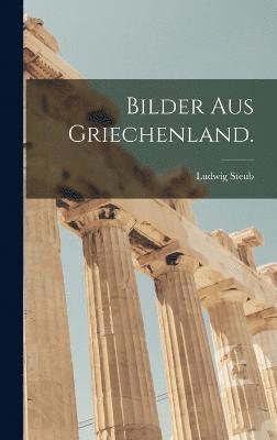 Bilder aus Griechenland. 1