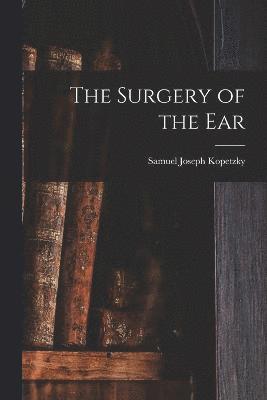 bokomslag The Surgery of the Ear