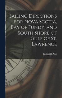 bokomslag Sailing Directions for Nova Scotia, Bay of Fundy, and South Shore of Gulf of St. Lawrence