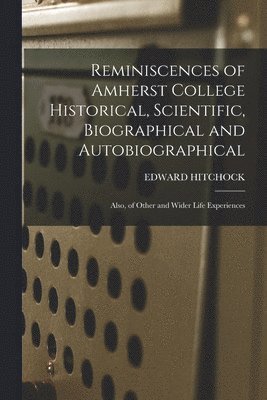 bokomslag Reminiscences of Amherst College Historical, Scientific, Biographical and Autobiographical