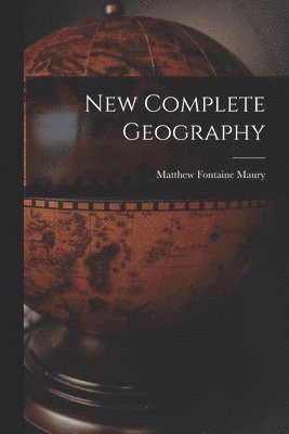 Matthew Fontaine Maury - New Complete Geography, Häftad