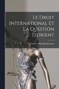 bokomslag Le Droit International Et La Question D'orient