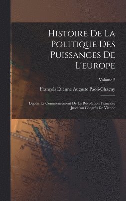 bokomslag Histoire De La Politique Des Puissances De L'europe