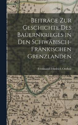 bokomslag Beitrge zur Geschichte des Bauernkrieges in den Schwbisch-Frnkischen Grenzlanden