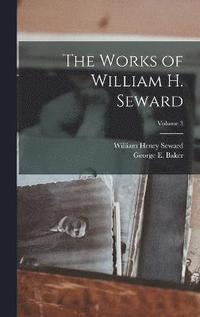 bokomslag The Works of William H. Seward; Volume 3