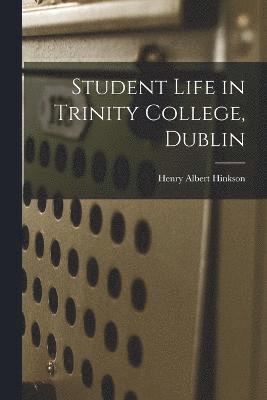 Henry Albert Hinkson - Student Life in Trinity College, Dublin, Häftad