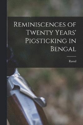 Reminiscences of Twenty Years' Pigsticking in Bengal 1