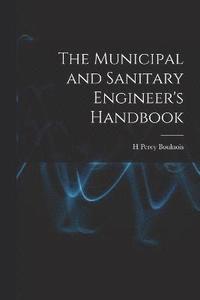 bokomslag The Municipal and Sanitary Engineer's Handbook