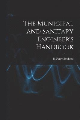 The Municipal and Sanitary Engineer's Handbook 1