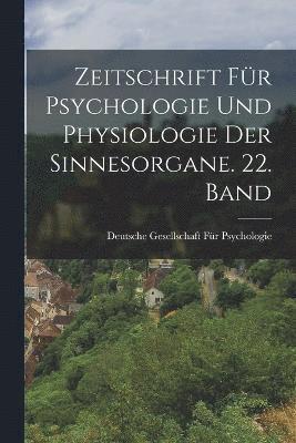 Zeitschrift fr Psychologie und Physiologie der Sinnesorgane. 22. Band 1