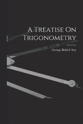 George Biddell Airy - Treatise On Trigonometry, Häftad