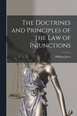 bokomslag The Doctrines and Principles of the Law of Injunctions