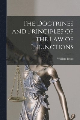 The Doctrines and Principles of the Law of Injunctions 1