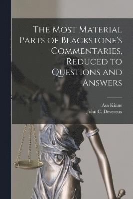 bokomslag The Most Material Parts of Blackstone's Commentaries, Reduced to Questions and Answers