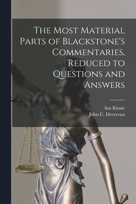 The Most Material Parts of Blackstone's Commentaries, Reduced to Questions and Answers 1