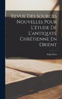 bokomslag Revue Des Sources Nouvelles Pour L'tude De L'antiquit Chrtienne En Orient