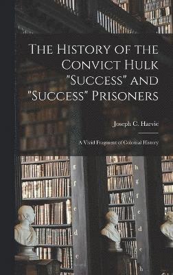 The History of the Convict Hulk &quot;Success&quot; and &quot;Success&quot; Prisoners 1