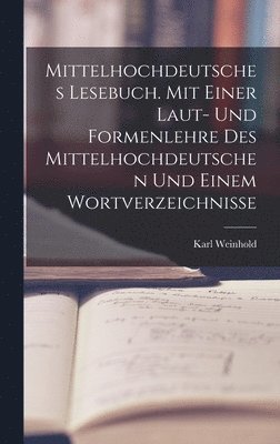 bokomslag Mittelhochdeutsches Lesebuch. Mit einer Laut- und Formenlehre des Mittelhochdeutschen und einem Wortverzeichnisse