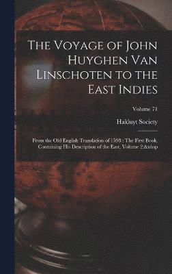 The Voyage of John Huyghen Van Linschoten to the East Indies 1