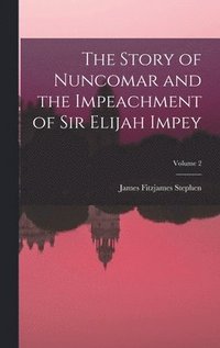 bokomslag The Story of Nuncomar and the Impeachment of Sir Elijah Impey; Volume 2