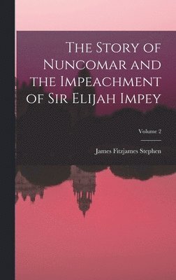 bokomslag Story of Nuncomar and the Impeachment of Sir Elijah Impey; Volume 2