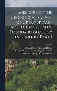 bokomslag Memoirs of the Geological Survey of Great Britain and the Museum of Economic Geology in London, Part 1