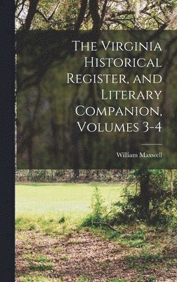 William Maxwell - Virginia Historical Register, and Literary Companion, Volumes 3-4, Inbunden