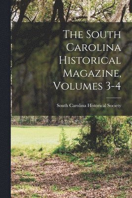 South Carolina Historical Society - South Carolina Historical Magazine, Volumes 3-4, Häftad