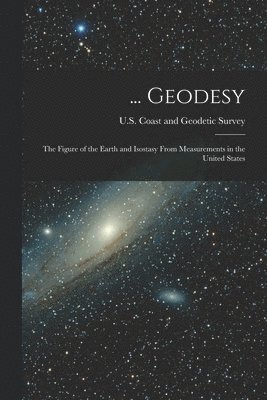 U S Coast and Geodetic Survey - ... Geodesy, Häftad
