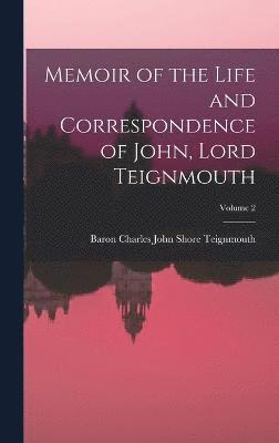 Memoir of the Life and Correspondence of John, Lord Teignmouth; Volume 2 1